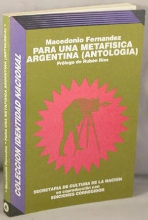 Imagen del vendedor de Para una Metafisica Argentina, Antologia del Pensamiento de Macedonio Fernandez. a la venta por Bucks County Bookshop IOBA