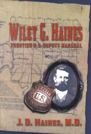 Immagine del venditore per Wiley G. Haines : Frontier U.S. Deputy Marshal venduto da GreatBookPricesUK