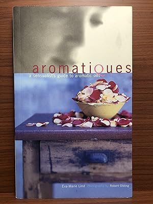 Image du vendeur pour Aromatiques: A Sensualist's Guide to Aromatic Oils mis en vente par Rosario Beach Rare Books