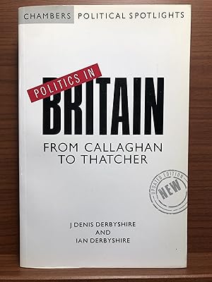 Image du vendeur pour Politics in Britain: From Callaghan to Thatcher (Chambers Political Spotlights) mis en vente par Rosario Beach Rare Books