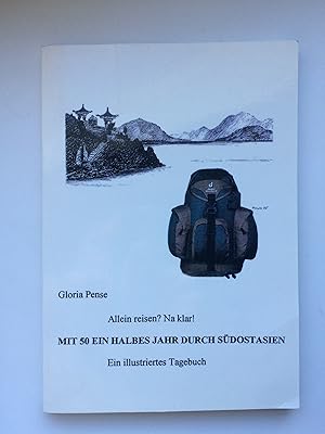 Mit 50 ein halbes Jahr durch Südostasien. Allein reisen? Na klar! Ein illustriertes Tagebuch. SIG...