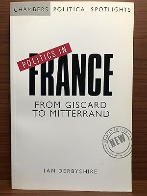 Bild des Verkufers fr Politics in France: From Giscard to Mitterrand (Chambers Political Spotlights) zum Verkauf von Rosario Beach Rare Books