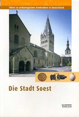 Die Stadt Soest. Archäologie und Baukunst. Führer zu archäologischen Denkmälern in Deutschland 38.