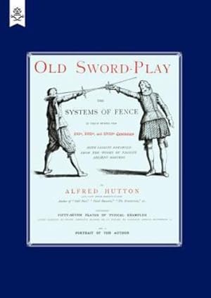 Imagen del vendedor de Old Sword-Play The Systems Of The Fence: Old Sword-Play The Systems Of The Fence [Soft Cover ] a la venta por booksXpress