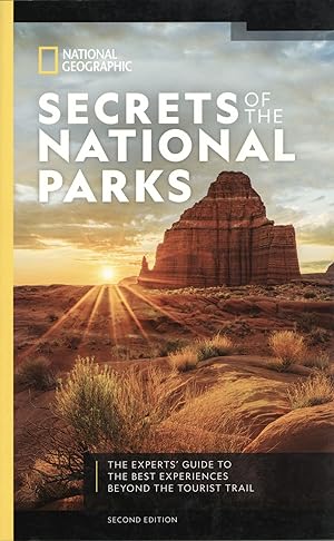 National Geographic Secrets of the National Parks, 2nd Edition: The Experts' Guide to the Best Ex...