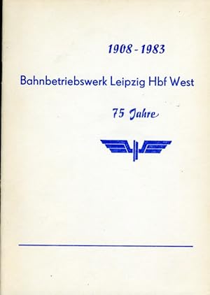 75 Jahre Bahnbetriebswerk Leipzig Hbf West 1908 - 1983.