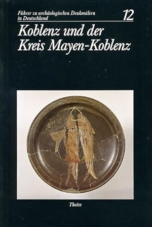 Seller image for Koblenz und der Kreis Mayen-Koblenz. Fhrer zu archologischen Denkmlern in Deutschland 12. for sale by Antiquariat Liberarius - Frank Wechsler