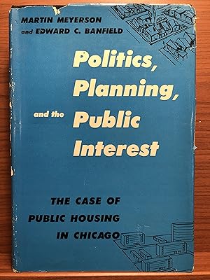 Imagen del vendedor de Politics, Planning and the Public Interest: The Case of Public Housing in Chicago a la venta por Rosario Beach Rare Books