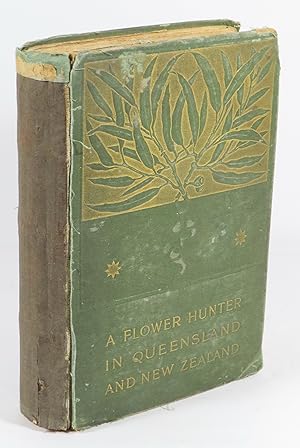 Bild des Verkufers fr A Flower-Hunter in Queensland & New Zealand zum Verkauf von Renaissance Books, ANZAAB / ILAB