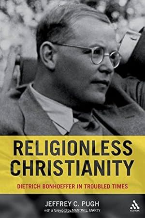 Seller image for Religionless Christianity: Dietrich Bonhoeffer in Troubled Times by Pugh, Jeffrey C. [Paperback ] for sale by booksXpress