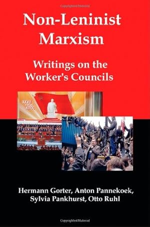 Seller image for Non-Leninist Marxism: Writings on the Worker's Councils by Gorter, Hermann, Pannekoek, Anton, Pankhurst, Sylvia [Paperback ] for sale by booksXpress