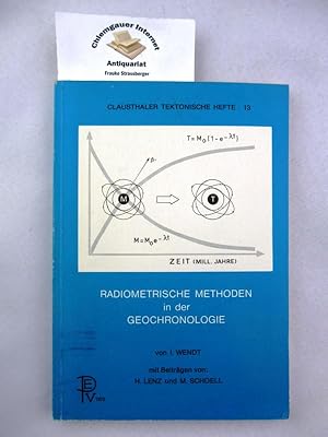 Radiometrische Methoden in der Geochronologie. Mit Beiträgen von H. Lenz und M. Schoell. Claustha...