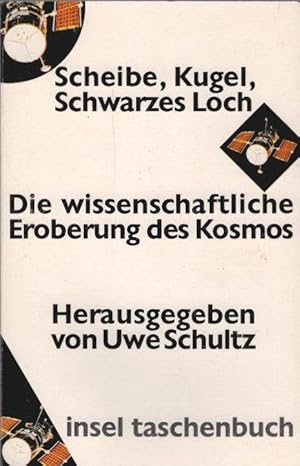 Bild des Verkufers fr Scheibe, Kugel, Schwarzes Loch : die wissenschaftliche Eroberung des Kosmos. hrsg. von Uwe Schultz / Insel-Taschenbuch ; 1804 zum Verkauf von Schrmann und Kiewning GbR