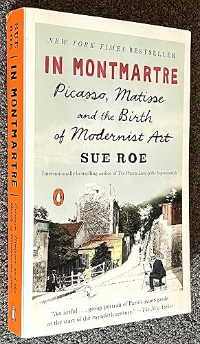 In Montmartre; Picasso, Matisse and the Birth of Modernist Art