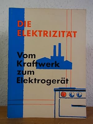 Bild des Verkufers fr Die Elektrizitt. Vom Kraftwerk zum Elektrogert zum Verkauf von Antiquariat Weber