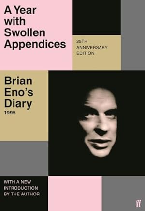 Seller image for Year With Swollen Appendices : Brian Eno's Diary for sale by GreatBookPrices