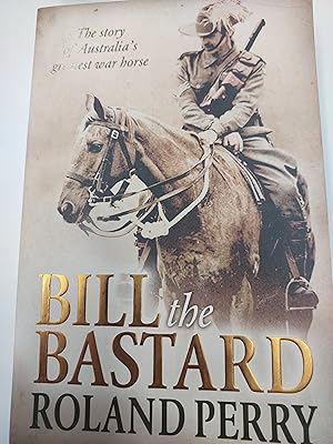 Seller image for Bill the Bastard : the story of Australia's greatest war hirse for sale by Bookies books