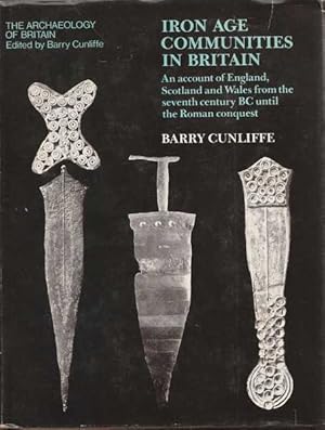 Seller image for Iron Age Communities in Britain: An Account of England, Scotland and Wales from the Seventh Century BC Until the Roman Conquest for sale by Goulds Book Arcade, Sydney