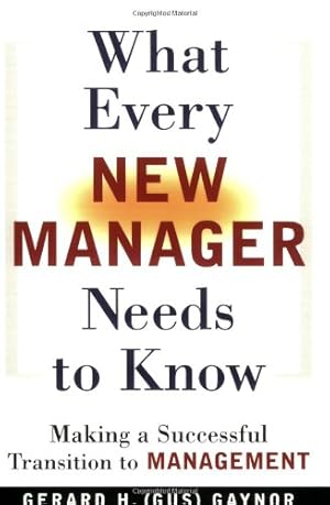 Seller image for What Every New Manager Needs to Know: Making a Successful Transition to Management by Gaynor, Gerard H. [Paperback ] for sale by booksXpress