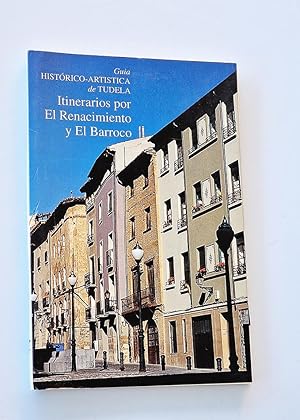 Guía Histórico-artística de Tudela. ITINERARIOS POR EL RENACIMIENTO Y EL BARROCO