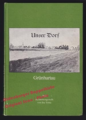 Unser Dorf: 700 Jahre Dorfgeschichte des Dorfes Grünhartau (Zielenice, Polen) - Tobis, Ilse