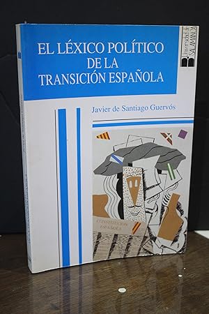 El léxico político de la transición española.- Santiago Guervós, Javier de.- Dedicado.