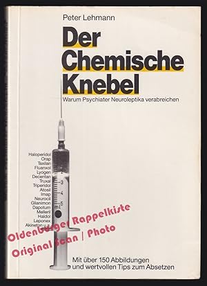 Der chemische Knebel: Warum Psychiater Neuroleptika verabreichen - Lehmann, Peter