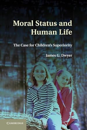 Seller image for Moral Status and Human Life: The Case for Children's Superiority by Dwyer, James G. [Hardcover ] for sale by booksXpress