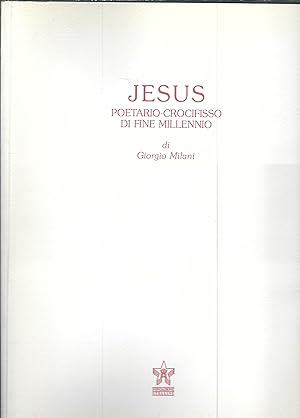 Image du vendeur pour JESUS POETARIO - CROCEFISSO DI FINE MILLENNIO DI GIORGIO MILANI mis en vente par Libreria Rita Vittadello