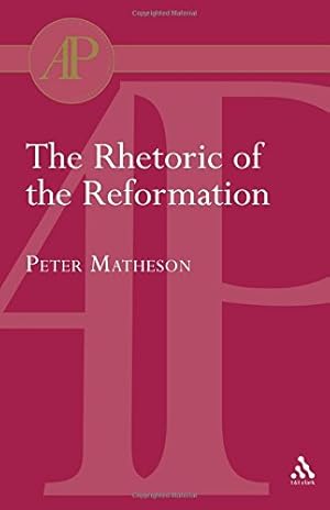 Imagen del vendedor de Rhetoric of the Reformation (Academic Paperback) by Matheson, Peter [Paperback ] a la venta por booksXpress