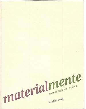 Imagen del vendedor de MATERIALMENTE - SCULTORI DEGLI ANNI OTTANTA CATALOGO DI MOSTRA - BOLOGNA 1989 a la venta por Libreria Rita Vittadello