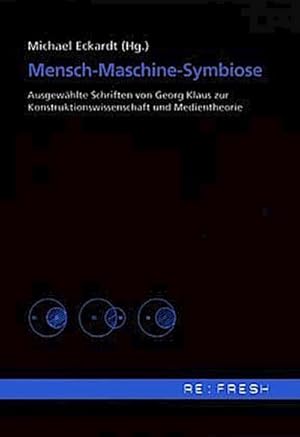 Seller image for Mensch-Maschine-Symbiose : Ausgewhlte Schriften von Georg Klaus zur Konstruktionswissenschaft und Medientheorie for sale by AHA-BUCH GmbH