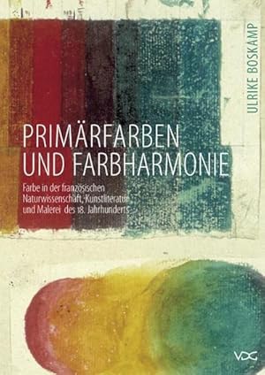 Bild des Verkufers fr Primrfarben und Farbharmonie : Zur Farbe in der franzsischen Naturwissenschaft, Kunstliteratur und Malerei des 18. Jahrhunderts zum Verkauf von AHA-BUCH GmbH