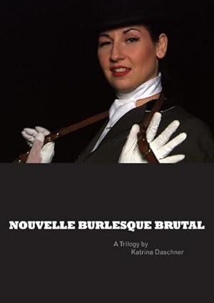 Bild des Verkufers fr Daschner, K: NOUVELLE BURLESQUE BRUTAL. A Trilogy by Katrina zum Verkauf von AHA-BUCH GmbH