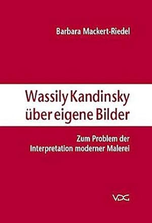 Bild des Verkufers fr Wassily Kandinsky über eigene Bilder : Zum Problem der Interpretation moderner Malerei. Diss. zum Verkauf von AHA-BUCH GmbH