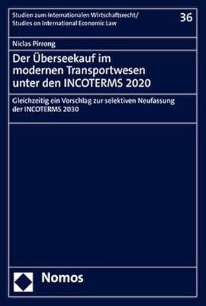 Bild des Verkufers fr Der berseekauf im modernen Transportwesen unter den INCOTERMS 2020: Gleichzeitig ein Vorschlag zur selektiven Neufassung der INCOTERMS 2030 (Studien .   Studies on International Economic Law) zum Verkauf von buchversandmimpf2000