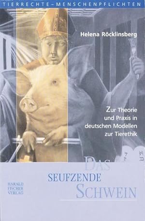 Seller image for Das seufzende Schwein : Zur Theorie und Praxis in deutschen Modellen zur Tierethik. Diss. for sale by AHA-BUCH GmbH