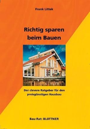 Bild des Verkufers fr Richtig sparen beim Bauen : Der clevere Ratgeber fr den preisgnstigen Hausbau zum Verkauf von AHA-BUCH GmbH