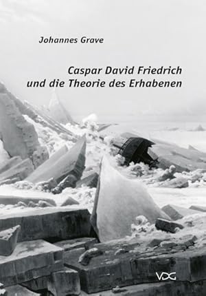 Immagine del venditore per Caspar David Friedrich und die Theorie des Erhabenen : Friedrichs 'Eismeer', als Antwort auf einen zentralen Begriff der zeitgenssischen sthetik. Diss. venduto da AHA-BUCH GmbH