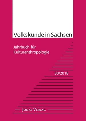 Seller image for Volkskunde in Sachsen 30/2018 : Jahrbuch fr Kulturanthropologie, Volkskunde in Sachsen 30/2018, Jahrbuch fr Kulturanthropologie for sale by AHA-BUCH GmbH