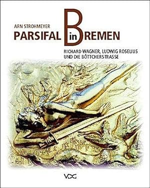 Bild des Verkufers fr Parsifal in Bremen. Richard Wagner, Ludwig Roselius und die Bttcherstrae zum Verkauf von AHA-BUCH GmbH
