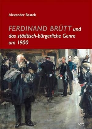 Image du vendeur pour Ferdinand Brtt und das stdtisch-brgerliche Genre um 1900 mis en vente par AHA-BUCH GmbH