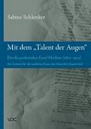 Bild des Verkufers fr Mit dem Talent der Augen'. Der Kunstkritiker Emil Heilbut (1861-1921) : Ein Streiter fr die moderne Kunst im Deutschen Kaiserreich zum Verkauf von AHA-BUCH GmbH