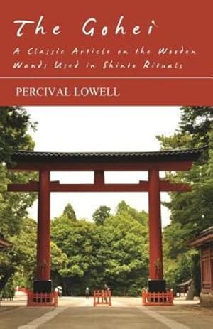 Image du vendeur pour The Gohei - A Classic Article on the Wooden Wands Used in Shinto Rituals by Lowell, Percival [Paperback ] mis en vente par booksXpress