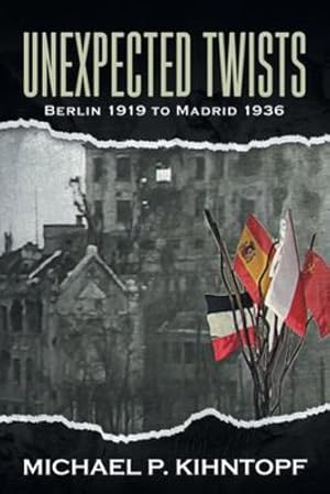 Seller image for Unexpected Twists: Berlin 1919 - Madrid 1936 by Kihntopf, Michael P [Paperback ] for sale by booksXpress