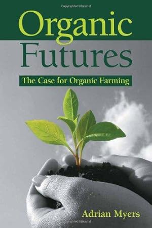 Seller image for Organic Futures: The Case for Organic Farming for sale by WeBuyBooks