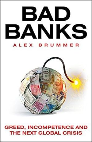 Seller image for Bad Banks: Greed, Incompetence and the Next Global Crisis for sale by WeBuyBooks