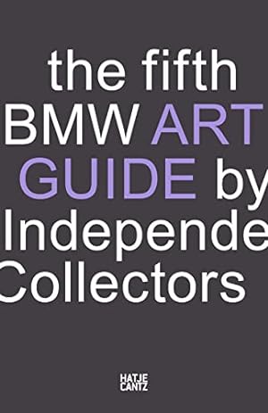 Immagine del venditore per The fifth BMW Art Guide by Independent Collectors: The global guide to private yet publicly accessible collections of contemporary art. (BMW Art Journey) venduto da WeBuyBooks