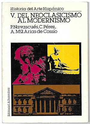Del neoclasicismo al modernismo . Historia del arte hispánico, V
