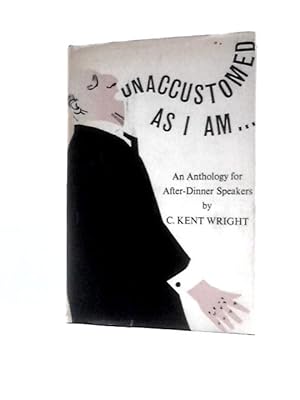 Bild des Verkufers fr Unaccustomed as I Am. An Anthology for After Dinner Speakers zum Verkauf von World of Rare Books